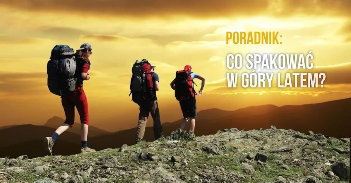 Co spakować w góry latem, aby uniknąć nieprzyjemnych niespodzianek